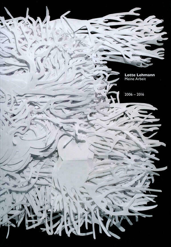 Titelseite des Katalogs "Meine Arbeit (2006 - 2016)" von Lotte Lehmann.