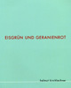 Titelseite des Katalogs "Eisgrün und Geranienrot" von Helmut Kirchlechner