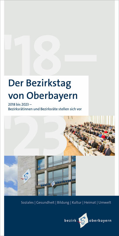 Cover von "Der Bezirkstag von Oberbayern: 2018 bis 2023":
Zwei Fotos, eines mit Sitzreihen des Bezirkstages und eines von der Fasade der Bezirksvewaltung, dazwischen sind groß die Zahlen '18-'23 zu erkennen.